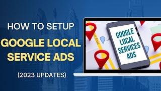 How to Setup Google Local Service Ads (2023 UPDATES)