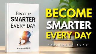 Become SMARTER EVERY DAY: 10 Habits of Smart People (Audiobook)