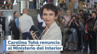 Carolina Tohá renuncia al Ministerio del Interior (RD)