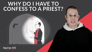 Why Confess Your Sins to a Priest? (Aquinas 101)