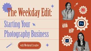 The Weekday Edit: Starting Your Photography Business with Weekend Creative