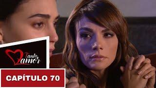 Tanto Amor | Capítulo 70