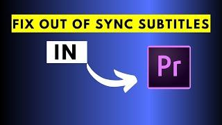 How to FIX SRT Subtitles That Are Out of Sync in Adobe Premiere Pro