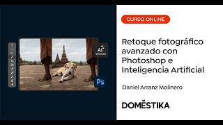 Retoque fotográfico con Photoshop e Inteligencia Artificial - Por Daniel Arranz Molinero | Domestika