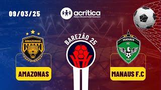 BAREZÃO 2025 | AMAZONAS F.C X MANAUS F.C | AO VIVO | A CRÍTICA | 09/03/2025