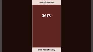 aery, How to Say or Pronounce AERY in American, British English, Pronunciation