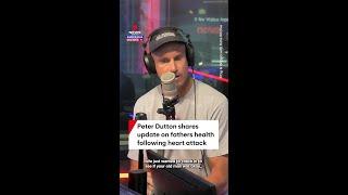 Peter Dutton opens up about fathers health