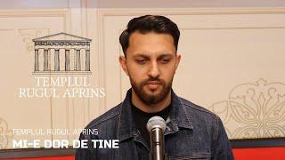 Templul Rugul Aprins - Mi-e dor de Tine