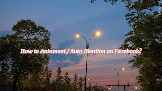 HOW TO AUTOMENT OR AUTO MENTION ON FACEBOOK TUTORIAL.