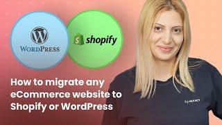 How To Migrate Any eCommerce Website To Shopify or Woocommerce