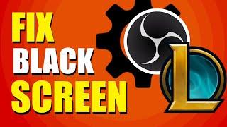 How To Fix OBS Black Screen Game Capture League Of Legends (Quick & Easy)