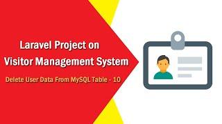 Laravel Project on Visitor Management System - Delete User Data From MySQL Table - 10