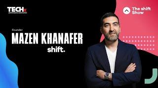 Mazen Khanafer's Shift: Insights from the Founder |The Shift Show | TECHx Media