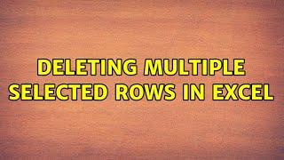 Deleting multiple selected rows in Excel (3 Solutions!!)