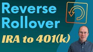 How Reverse Rollovers Work: IRA to 401(k), 403(b), or TSP