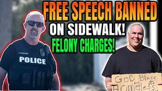 Arrested - FELONY  Charges for free speech on sidewalk!