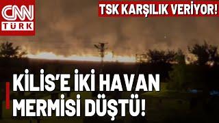 SON DAKİKA Kilis'e 2 Havan Mermisi Düştü! TSK Karşı Taarruz Başlattı!