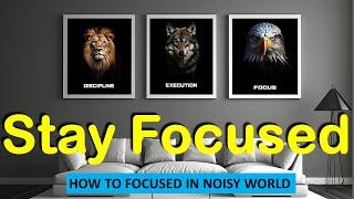 how to focus your mind | How to stay focused in a noisy world