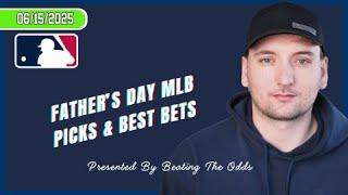 Father’s Day MLB Picks and Best Bets for June 15th, 2025!