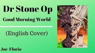 Dr stone opening English Cover: Good Morning World -Joe Florio