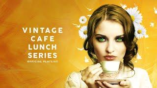 Vintage Café Lunch Time Series - Lounge Music