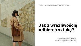 Jak z wrażliwością odbierać sztukę? Gość: Justyna Stasiek-Harabin - Minerva