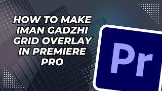 How to Make Iman Gadzhi Grid Overlay in Premiere Pro