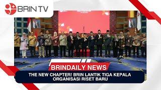 The New Chapter! BRIN Lantik Tiga Kepala Organisasi Riset Baru | BRINDAILY NEWS (11/07/2024)