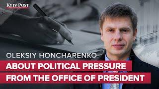 Opposition Lawmaker Honcharenko Complains about Political Pressure from the Office of the President