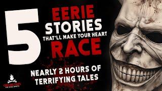 5 Eerie Stories That'll Make Your Heart Race ― Creepypasta Horror Story Compilation