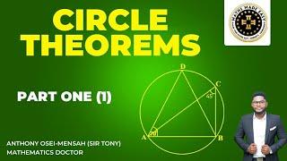 Circle Theorems Part 1. By Anthony Osei – Mensah, Sir Tony the Mathematics Doctor (Maths Made Easy)