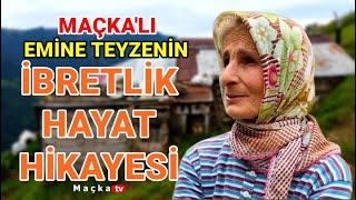 Maçka'lı Emine Teyzenin  İbretlik Hayat Hikayesi