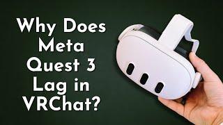 Why Does Meta Quest 3 Lag in VRChat?