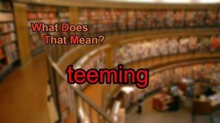 What does teeming mean?