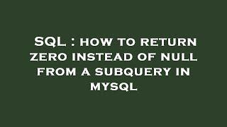 SQL : how to return zero instead of null from a subquery in mysql