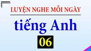 [ Tập 6 ] Kiên trì luyện nghe tiếng Anh 1 tiếng mỗi ngày