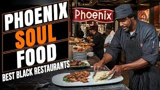 Phoenix - Best Soul Food & Black Owned Restaurants