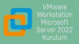 VMware Workstation Microsoft Server 2022 Kurulum