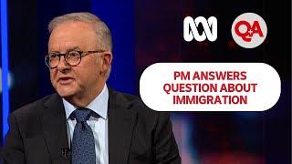 Prime Minister Anthony Albanese responds to Australians' concerns about immigration | Q+A