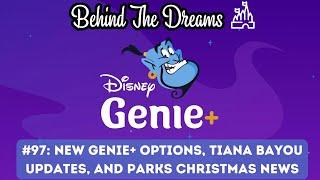 Behind The Dreams #97: New Genie+ Options, Tiana Bayou updates, and Parks Christmas News