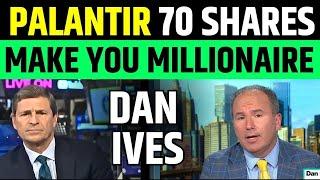 Palantir 70 Shares Will Make You Millionaire Said By Dan Ives | PLTR Stock