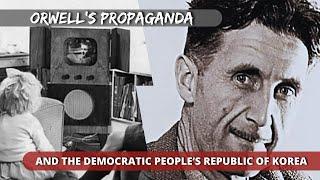 Orwell's Propaganda and the Democratic People's Republic of Korea