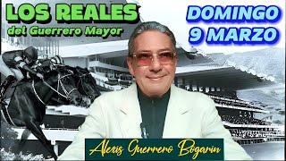 LOS REALES 9 MARZO • ALEXIS GUERRERO BOGARÍN • ANÁLISIS, INFORMACIÓN, PRONÓSTICOS.