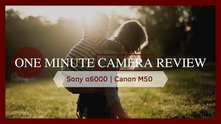 Camera Review | Sony a6000 vs Canon M50 | Sony Alpha | Good enough for 2020?