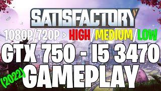 Satisfactory (2022) | GTX 750 1GB - i5 3470 |