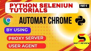 Automate Chrome with Python Selenium: Proxy Server & User Agent Configuration