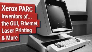 Xerox PARC: The minds behind the GUI, Ethernet, Laser Printing, and Much More