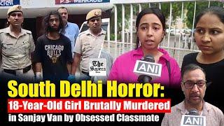 [LIVE] South Delhi Horror: 18-Year-Old Girl Brutally Murdered in Sanjay Van by Obsessed Classmate