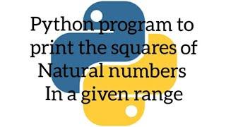 Python program to print the square of natural numbers from 1 to 10