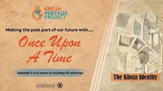 Once Upon A Time | Khoja Heritage Project - Episode 5